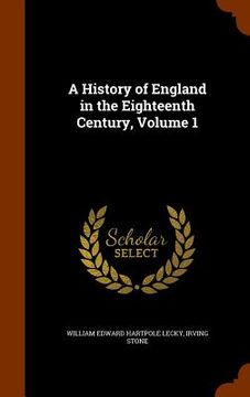 portada A History of England in the Eighteenth Century, Volume 1