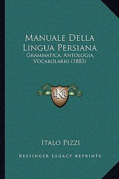 portada manuale della lingua persiana: grammatica, antologia, vocabolario (1883) (en Italiano)