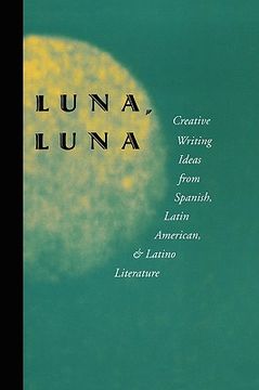 portada luna, luna: creative writing ideas from spanish, latin american, and latino literature
