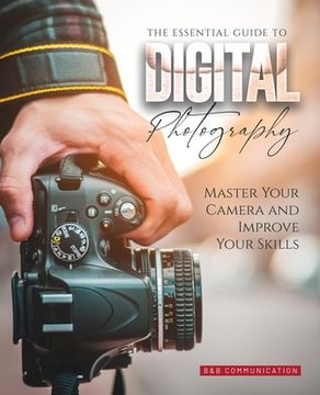 portada The Essential Guide to Digital Photography: Master Your Camera and Improve Your Skills (in English)