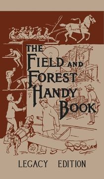 portada The Field And Forest Handy Book Legacy Edition: Dan Beard's Classic Manual On Things For Kids (And Adults) To Do In The Forest And Outdoors (en Inglés)