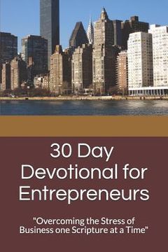 portada 30 Day Devotional for Entrepreneurs: "Overcoming the Stress of Business Ownership One Scripture at a Time" (in English)