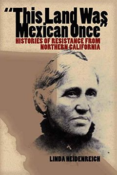 portada This Land was Mexican Once: Histories of Resistance From Northern California (Chicana Matters) (en Inglés)
