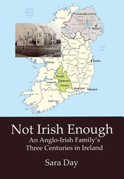 portada Not Irish Enough: An Anglo-Irish Family's Three Centuries in Ireland 