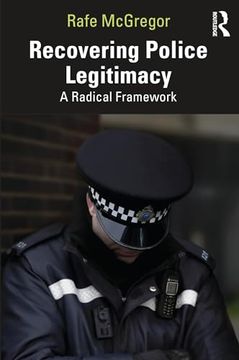 portada Recovering Police Legitimacy: A Radical Framework (en Inglés)