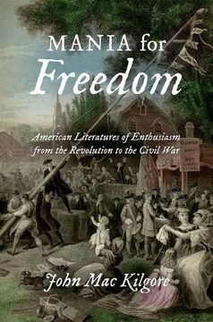portada Mania for Freedom: American Literatures of Enthusiasm from the Revolution to the Civil War