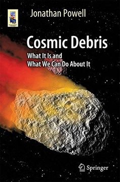 portada Cosmic Debris: What it is and What we can do About it (Astronomers' Universe) (en Inglés)