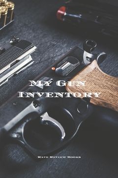 portada My Gun Inventory: Having a gun inventory is vitally important to any gun owner or collector. Keeps a handy record of all your firearms i (en Inglés)