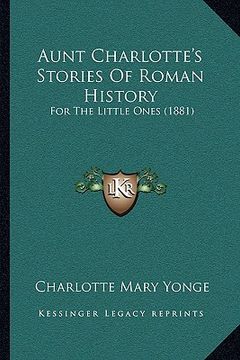 portada aunt charlotte's stories of roman history: for the little ones (1881) (en Inglés)