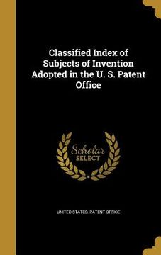 portada Classified Index of Subjects of Invention Adopted in the U. S. Patent Office (en Inglés)