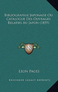 portada Bibliographie Japonaise Ou Catalogue Des Ouvrages Relatifs Au Japon (1859) (en Francés)