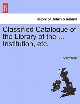 portada classified catalogue of the library of the ... institution, etc. (en Inglés)