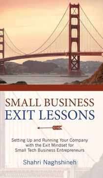portada Small Business Exit Lessons: Setting Up and Running Your Company with the Exit Mindset for Small Business Tech Entrepreneurs