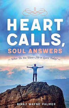 portada Heart Calls, Soul Answers: "What do you Want me to Learn Today? (en Inglés)