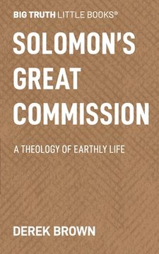portada Solomon's Great Commission: A Theology of Earthly Life (en Inglés)