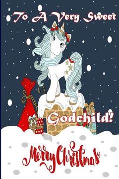 portada To A Very Sweet Godchild! Merry Christmas (Coloring Card): Holiday Messages, Christmas Animals; Coloring for Young Children (en Inglés)