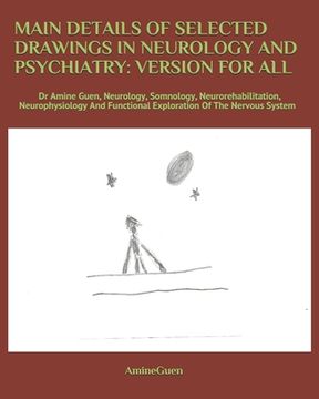 portada Main Details of Selected Drawings in Neurology and Psychiatry: VERSION FOR ALL: Dr Amine Guen, Neurology, Somnology, Neurorehabilitation, Neurophysiol (in English)