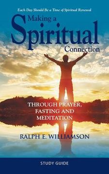 portada Making a Spiritual Connection: Through Prayer, Fasting and Meditation-Study Guide (en Inglés)