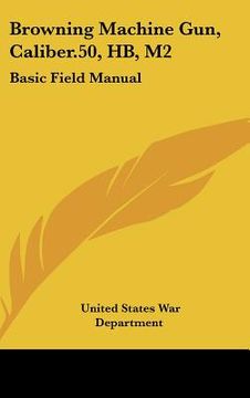 portada browning machine gun, caliber.50, hb, m2: basic field manual (en Inglés)