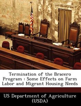 portada termination of the bracero program: some effects on farm labor and migrant housing needs (en Inglés)