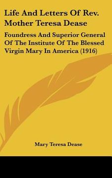 portada life and letters of rev. mother teresa dease: foundress and superior general of the institute of the blessed virgin mary in america (1916)