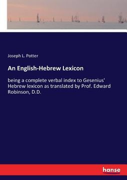 portada An English-Hebrew Lexicon: being a complete verbal index to Gesenius' Hebrew lexicon as translated by Prof. Edward Robinson, D.D.