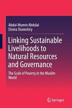 portada Linking Sustainable Livelihoods to Natural Resources and Governance: The Scale of Poverty in the Muslim World (en Inglés)