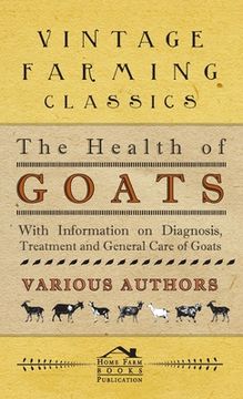 portada Health of Goats - With Information on Diagnosis, Treatment and General Care of Goats (en Inglés)