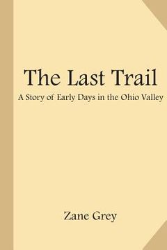 portada The Last Trail: A Story of Early Days in the Ohio Valley (in English)