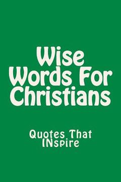 portada Wise Words For Christians: Quotes That Inspire (en Inglés)