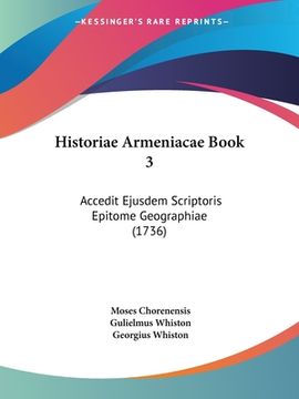 portada Historiae Armeniacae Book 3: Accedit Ejusdem Scriptoris Epitome Geographiae (1736) (en Latin)
