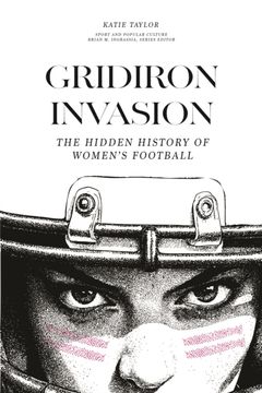 Gridiron Invasion: The Hidden History of Women's Football (en Inglés)