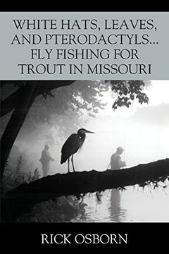 portada White Hats, Leaves, and Pterodactyls. Fly Fishing for Trout in Missouri (en Inglés)