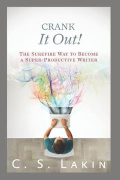 portada Crank It Out!: The Surefire Way to Become a Super-Productive Writer (en Inglés)