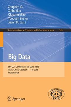 portada Big Data: 6th Ccf Conference, Big Data 2018, Xi'an, China, October 11-13, 2018, Proceedings (en Inglés)