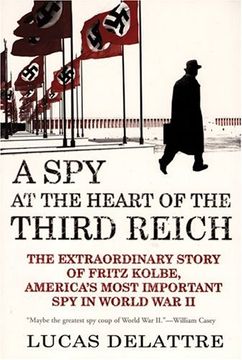 portada A spy at the Heart of the Third Reich: The Extraordinary Story of Fritz Kolbe, America's Most Important spy in World war ii 