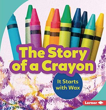 portada The Story of a Crayon: It Starts with Wax (en Inglés)