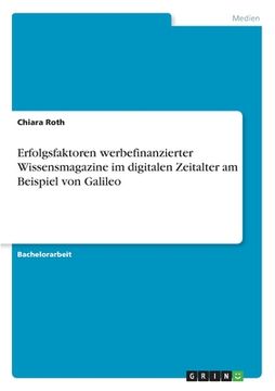 portada Erfolgsfaktoren werbefinanzierter Wissensmagazine im digitalen Zeitalter am Beispiel von Galileo (en Alemán)