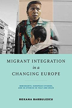 portada Migrant Integration in a Changing Europe: Immigrants, European Citizens, and Co-Ethnics in Italy and Spain (Kellogg Institute Series on Democracy and Development) (en Inglés)