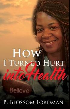 portada How I Turned Hurt into Health (in English)
