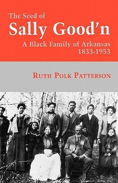 portada the seed of sally good'n: a black family of arkansas, 1833-1953 (en Inglés)