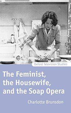 portada The Feminist, the Housewife, and the Soap Opera (Oxford Television Studies) (en Inglés)