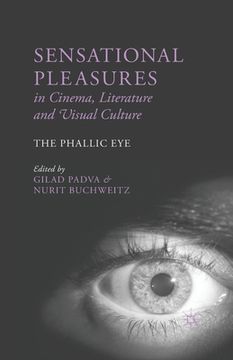 portada Sensational Pleasures in Cinema, Literature and Visual Culture: The Phallic Eye (en Inglés)