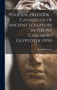portada Poulsen, Frederik - Catalogue of Ancient Sculpture in the Ny Carlsberg Glyptotek (1951) (in English)