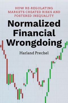 portada Normalized Financial Wrongdoing: How Re-Regulating Markets Created Risks and Fostered Inequality (in English)