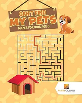 portada Can't Find my Pets: Mazes for Kids age 6 (en Inglés)