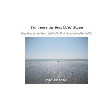 portada Two Years in Beautiful Korea - Teaching in Incheon & Suncheon: (2012-2013; 2014-2015) (in English)