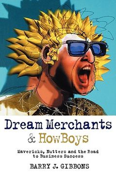 portada dream merchants& howboys: mavericks, nutters and the road to business success (en Inglés)