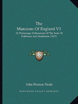 portada the mansions of england v1 the mansions of england v1: or picturesque delineations of the seats of noblemen and genor picturesque delineations of the (en Inglés)