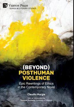 portada (Beyond) Posthuman Violence: Epic Rewritings of Ethics in the Contemporary Novel